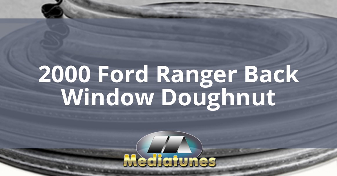 2000 Ford Ranger Back Window Doughnut