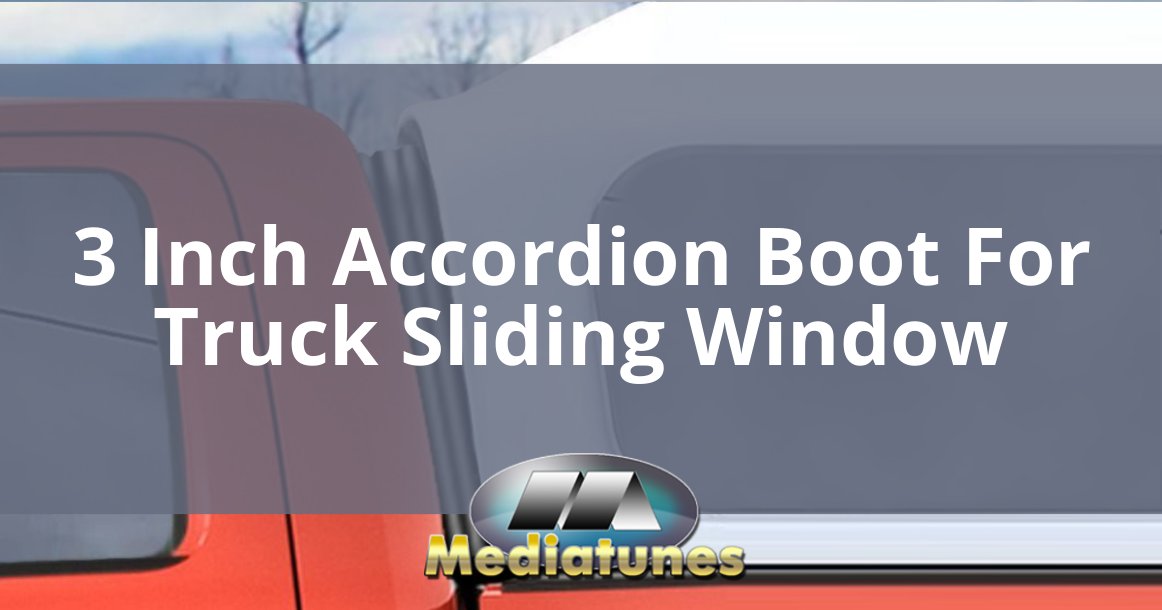 3 Inch Accordion Boot For Truck Sliding Window