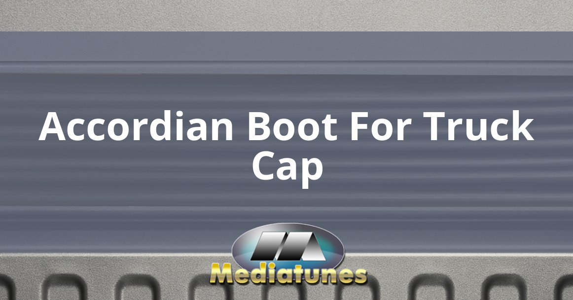 Accordian Boot For Truck Cap