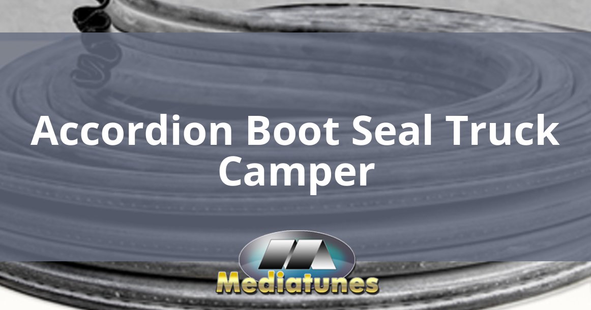 Accordion Boot Seal Truck Camper