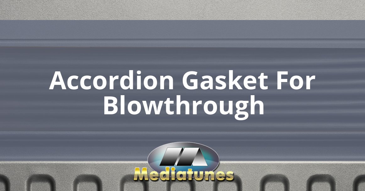 Accordion Gasket For Blowthrough