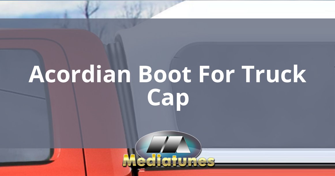 Acordian Boot For Truck Cap
