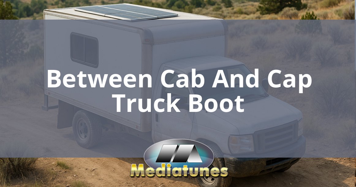 Between Cab And Cap Truck Boot