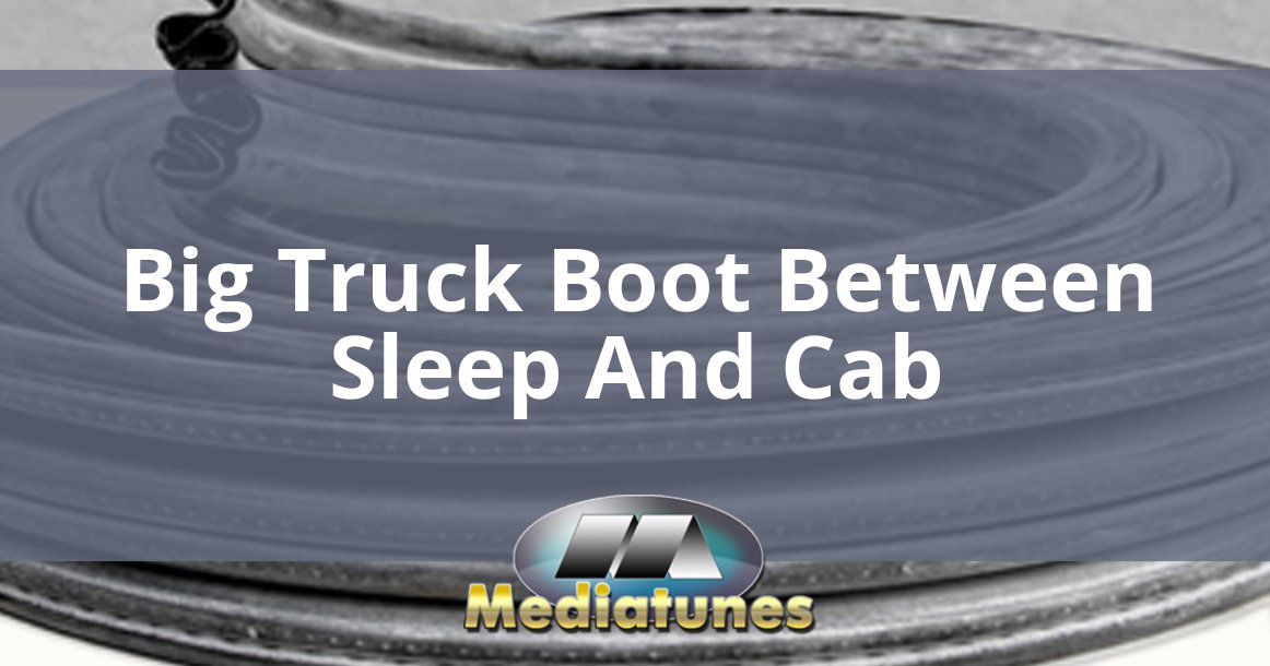 Big Truck Boot Between Sleep And Cab