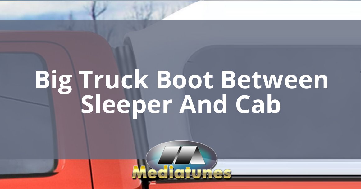 Big Truck Boot Between Sleeper And Cab