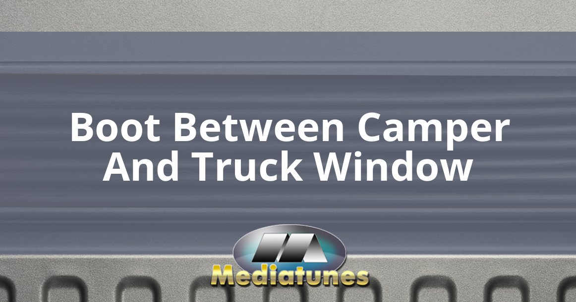 Boot Between Camper And Truck Window