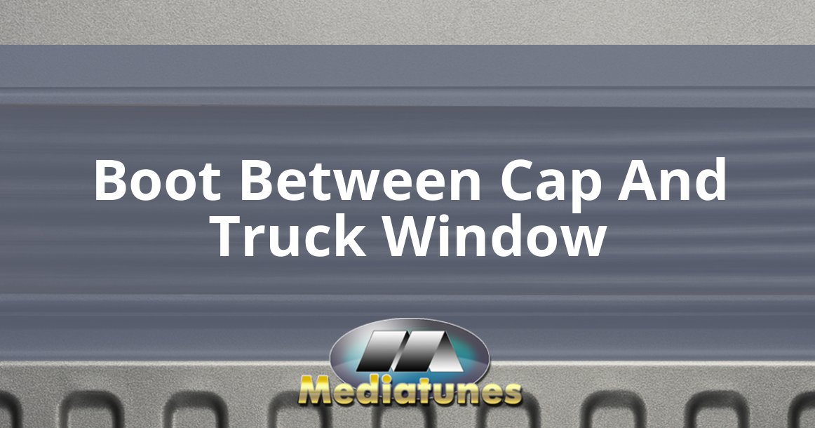 Boot Between Cap And Truck Window