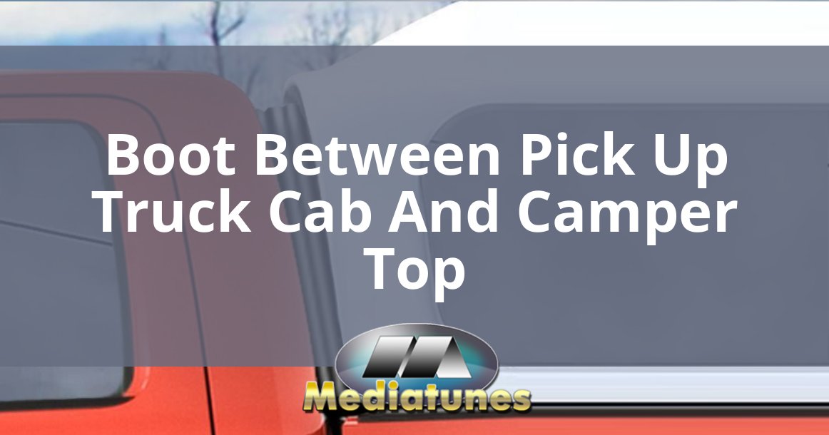 Boot Between Pick Up Truck Cab And Camper Top