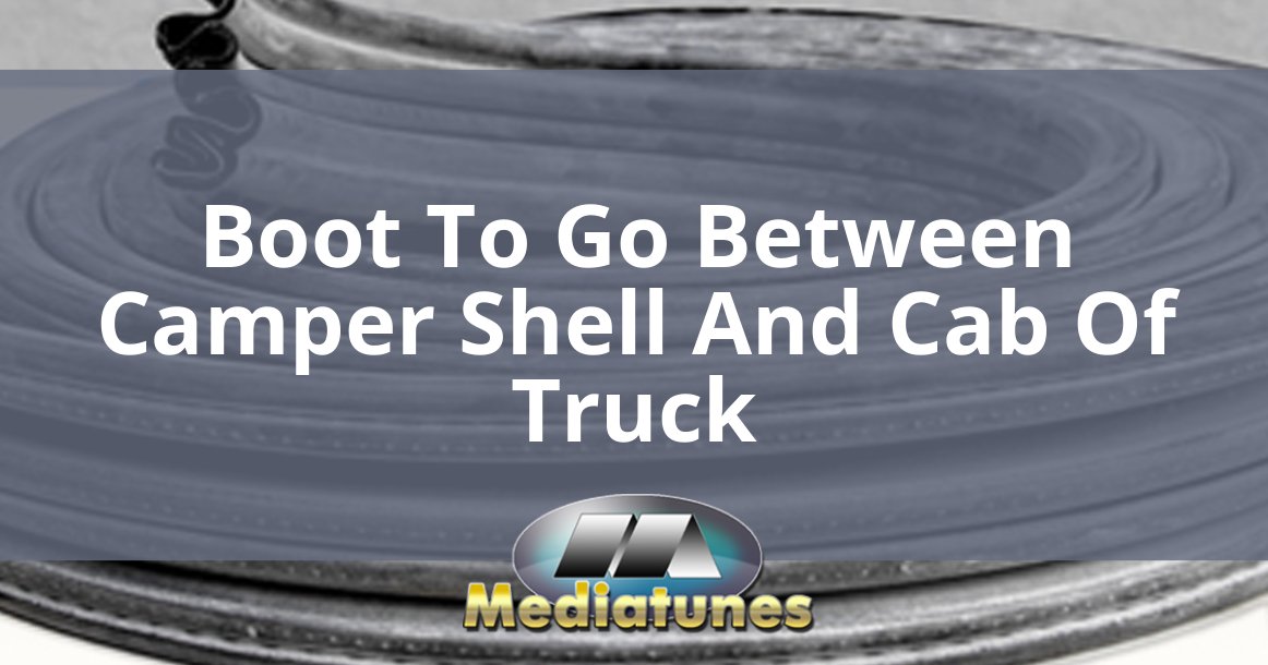 Boot To Go Between Camper Shell And Cab Of Truck