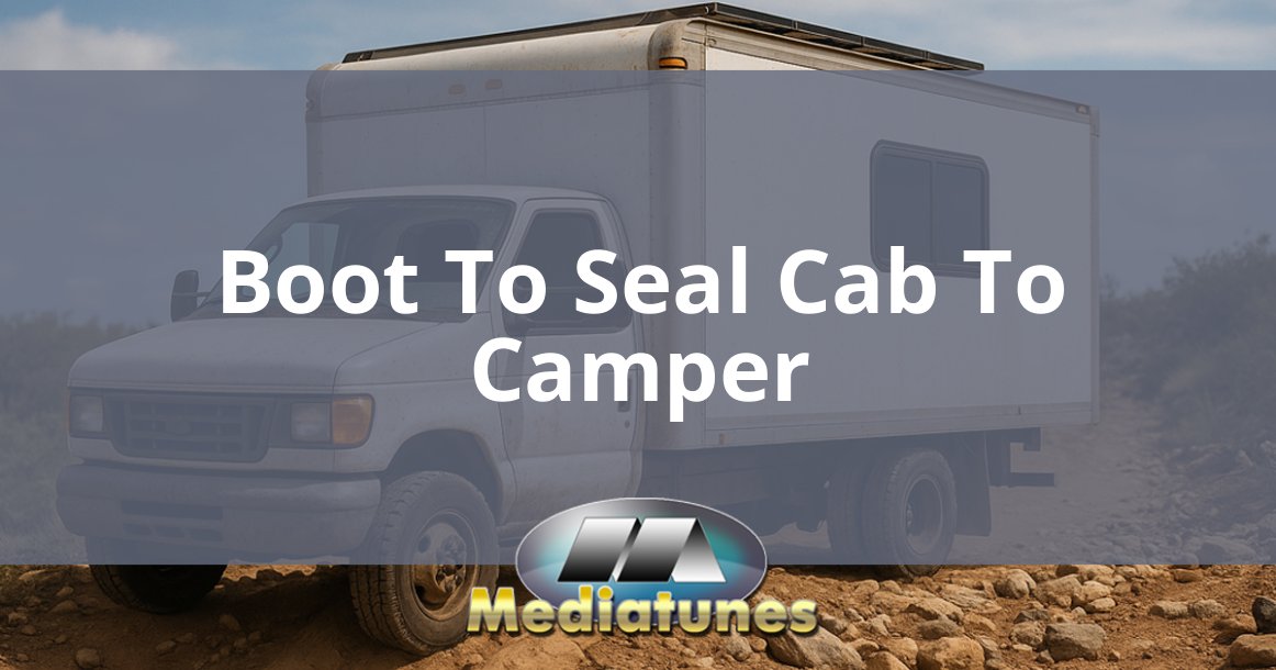 Boot To Seal Cab To Camper