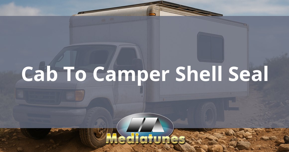 Cab To Camper Shell Seal