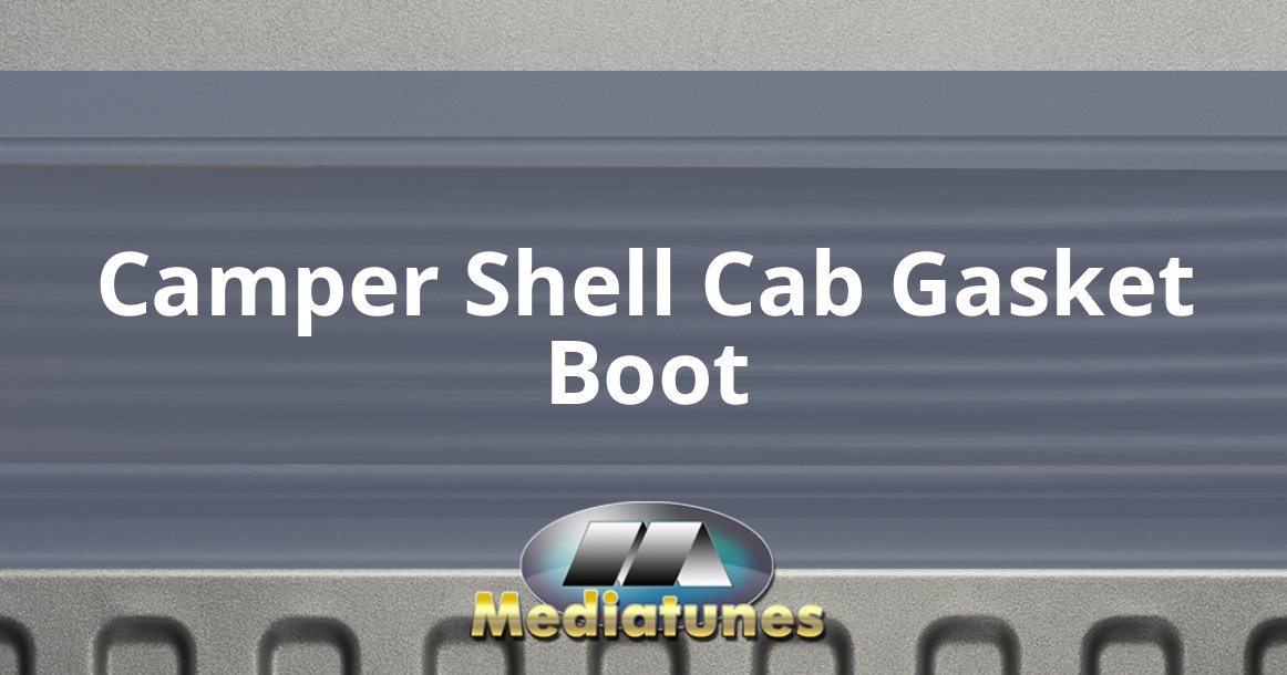 Camper Shell Cab Gasket Boot