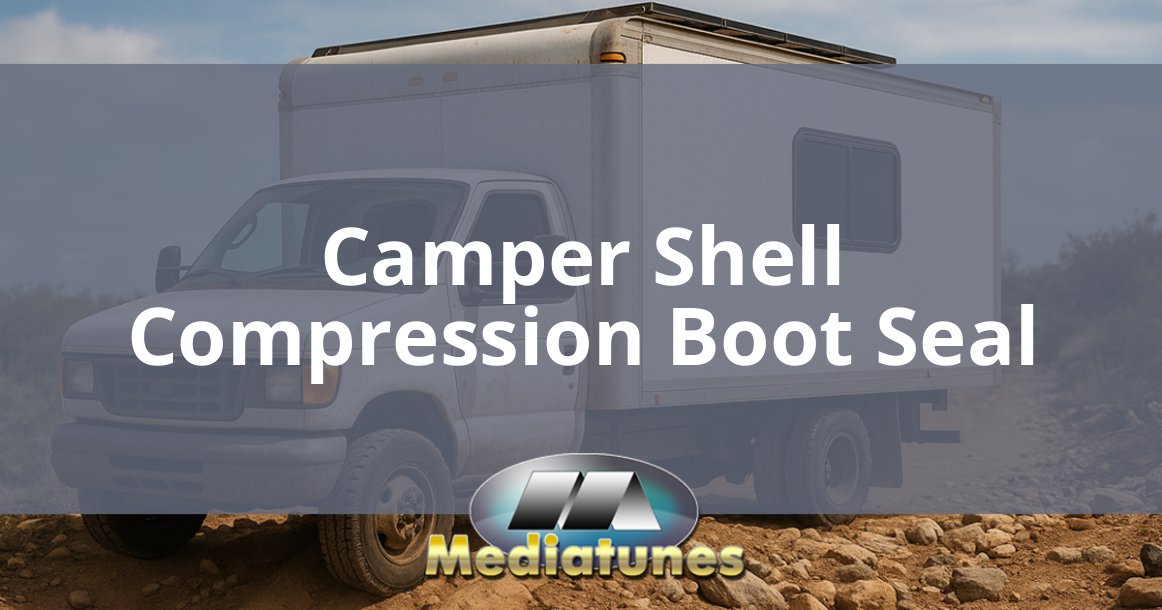 Camper Shell Compression Boot Seal