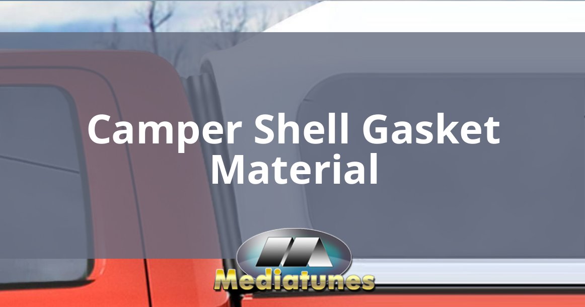 Camper Shell Gasket Material