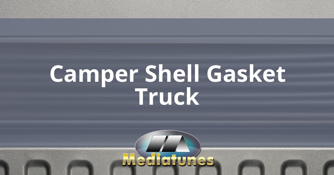 Camper Shell Gasket Truck