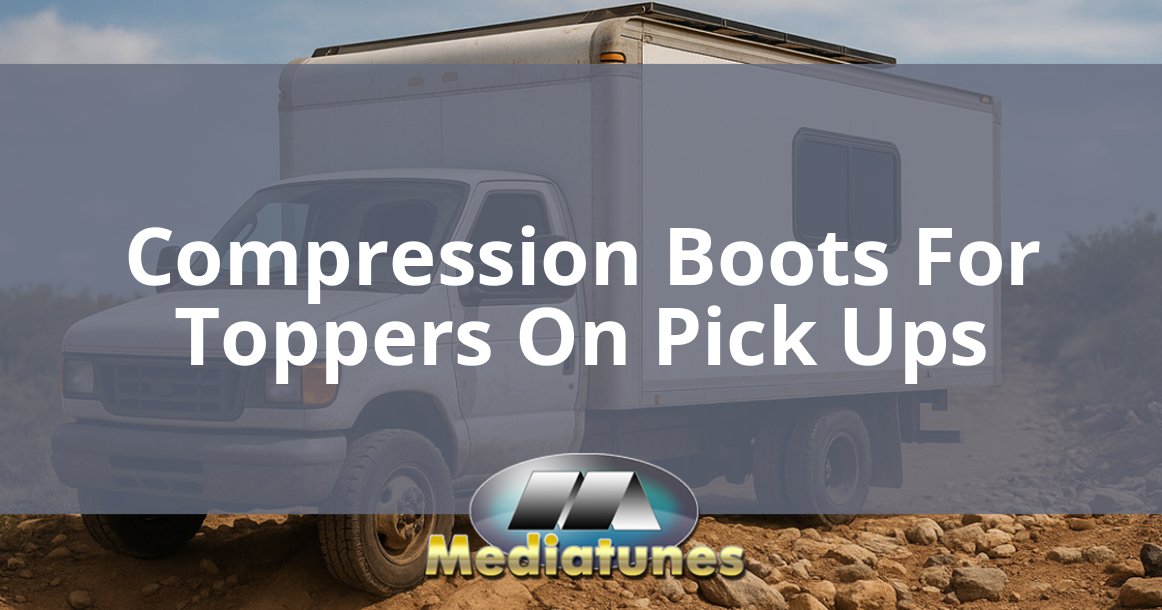 Compression Boots For Toppers On Pick Ups