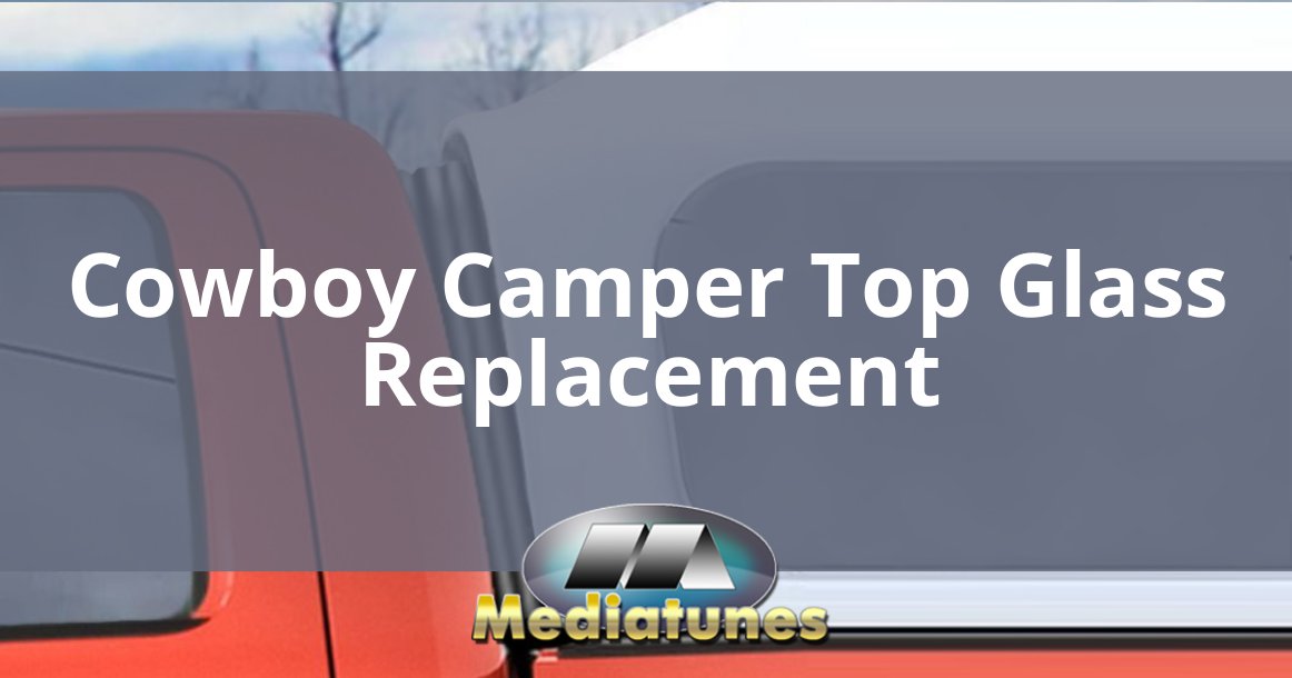 Cowboy Camper Top Glass Replacement