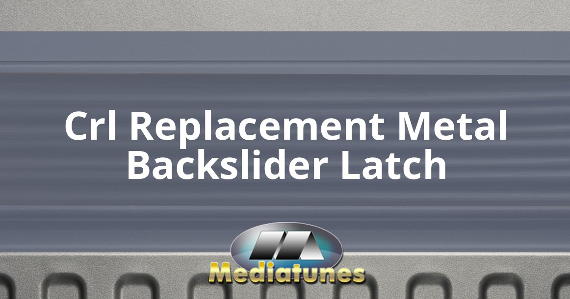 Crl Replacement Metal Backslider Latch
