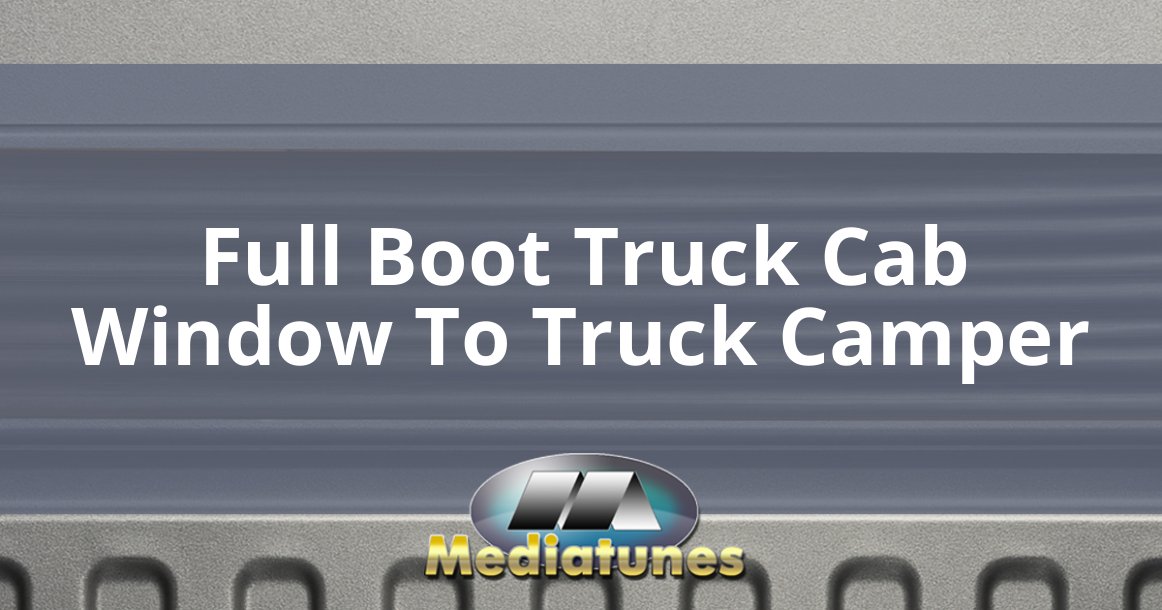 Full Boot Truck Cab Window To Truck Camper