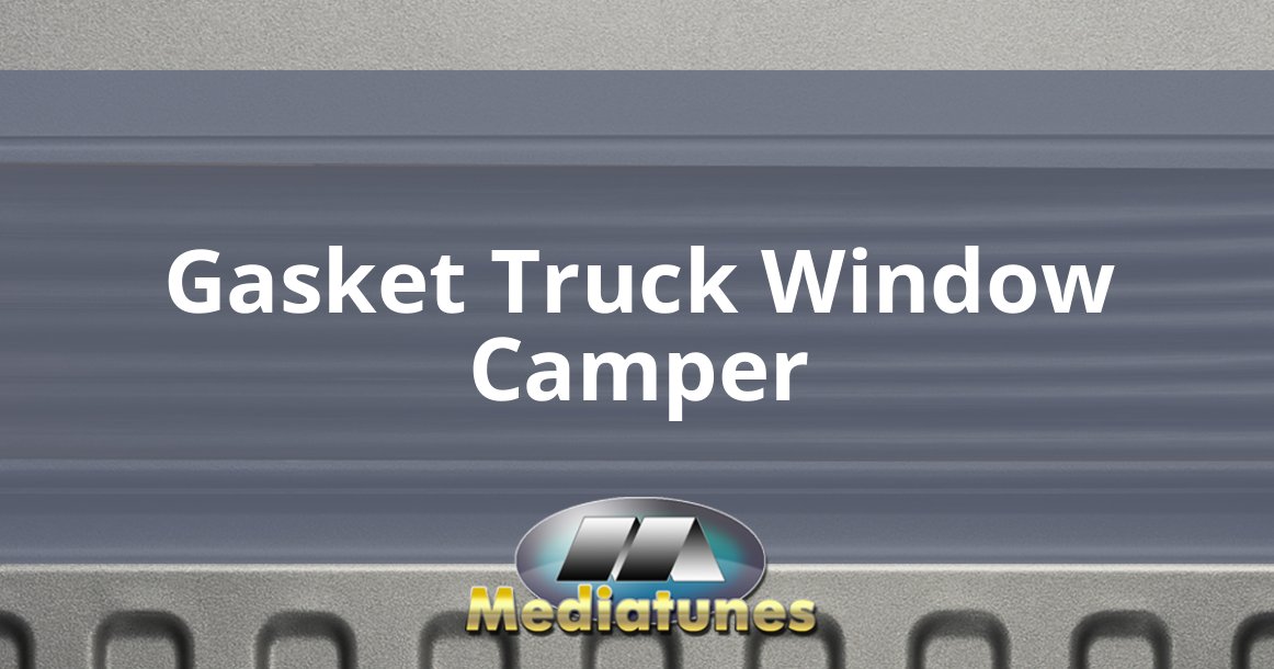 Gasket Truck Window Camper