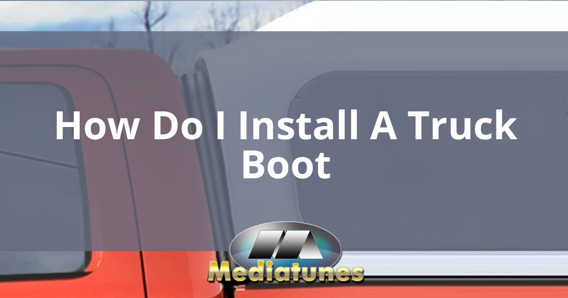 How Do I Install A Truck Boot