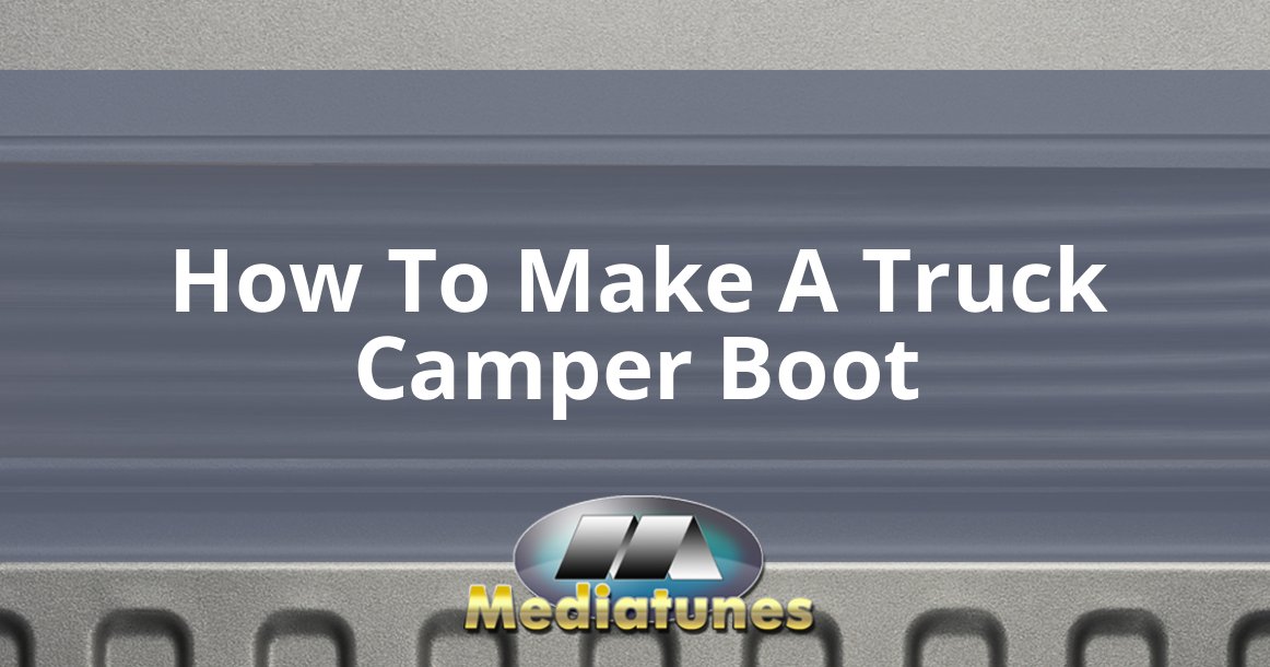 How To Make A Truck Camper Boot