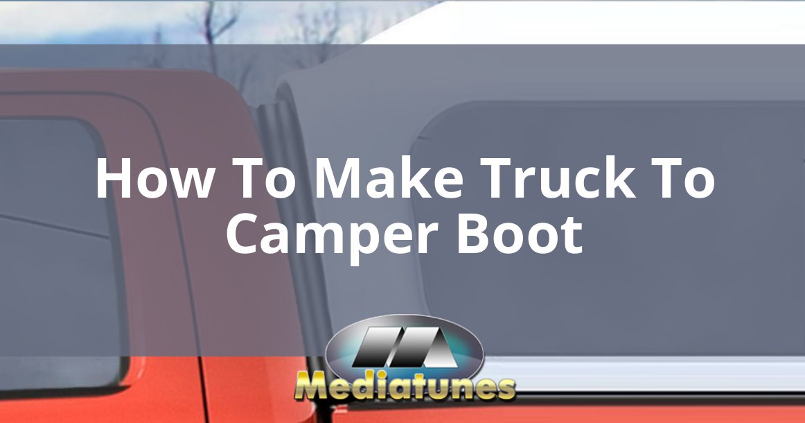 How To Make Truck To Camper Boot