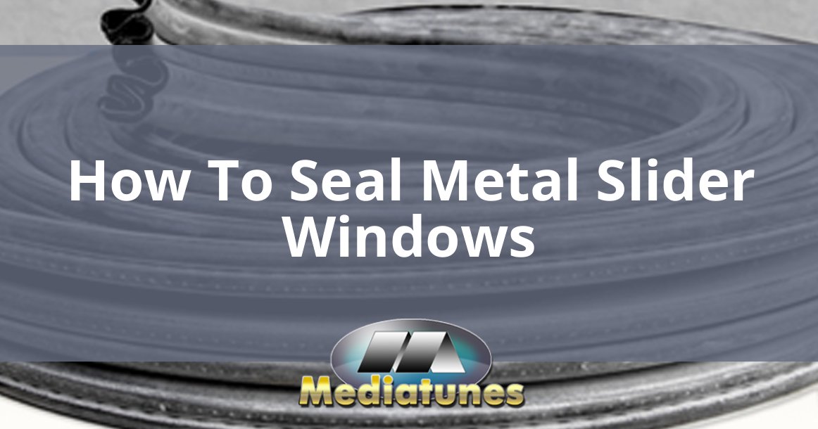 How To Seal Metal Slider Windows