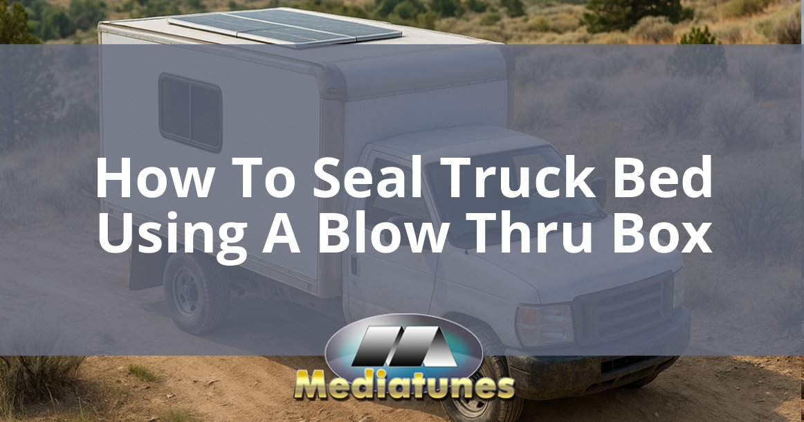 How To Seal Truck Bed Using A Blow Thru Box