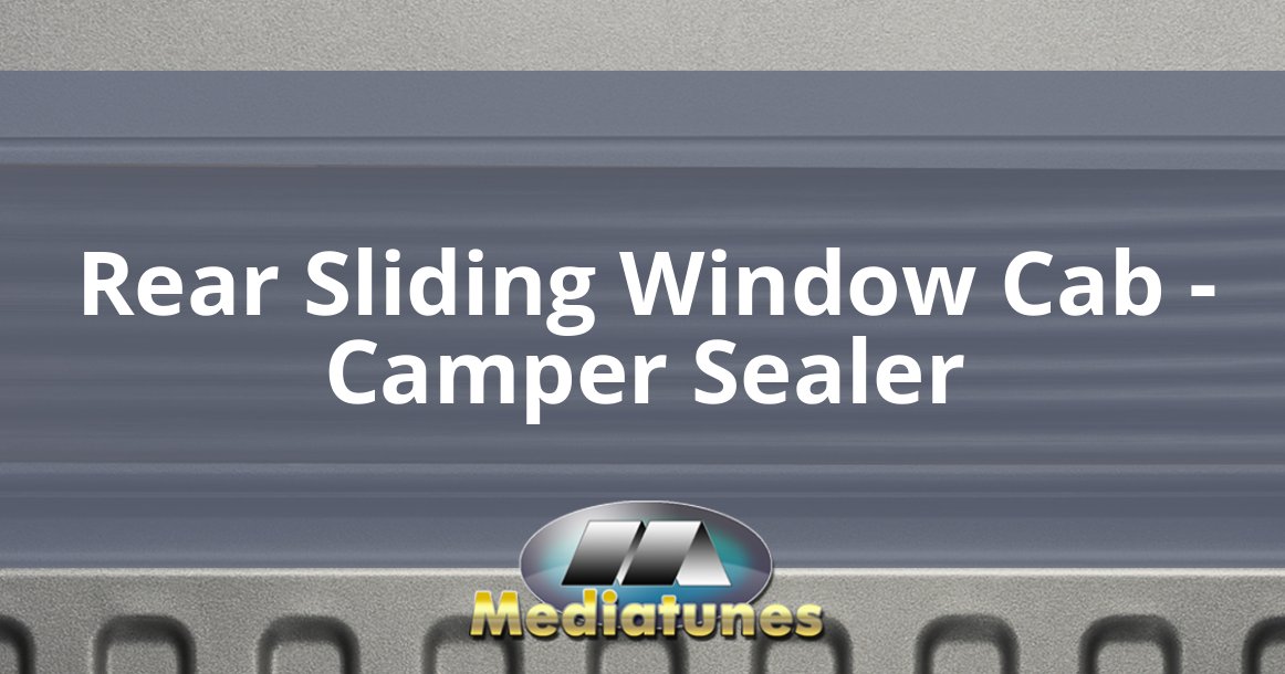 Rear Sliding Window Cab Camper Sealer