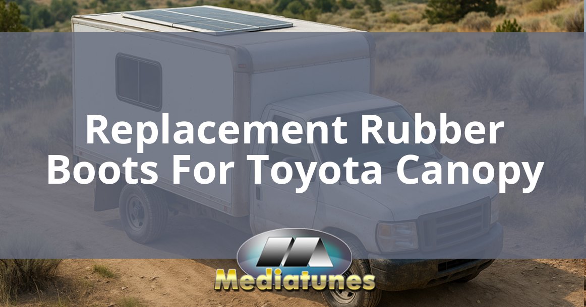 Replacement Rubber Boots For Toyota Canopy