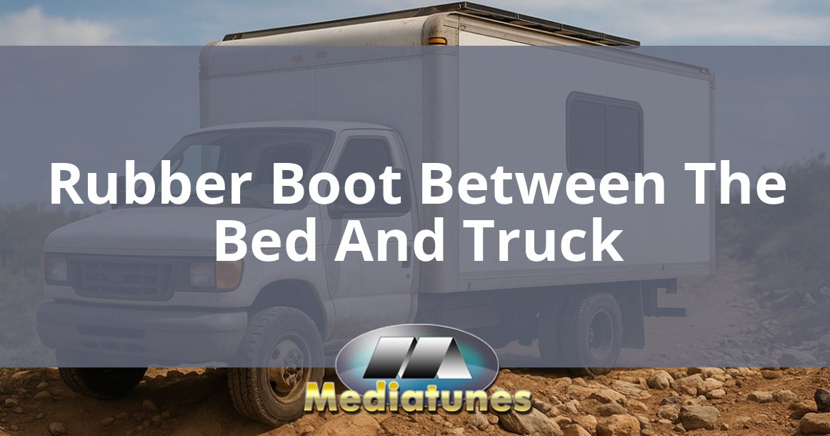 Rubber Boot Between The Bed And Truck