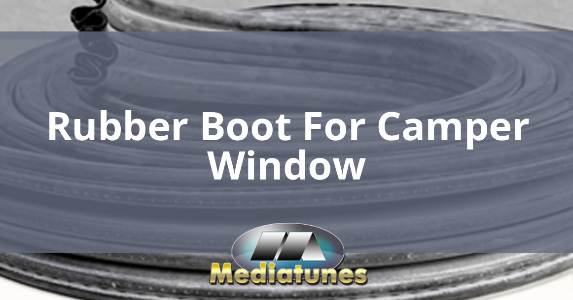 Rubber Boot For Camper Window