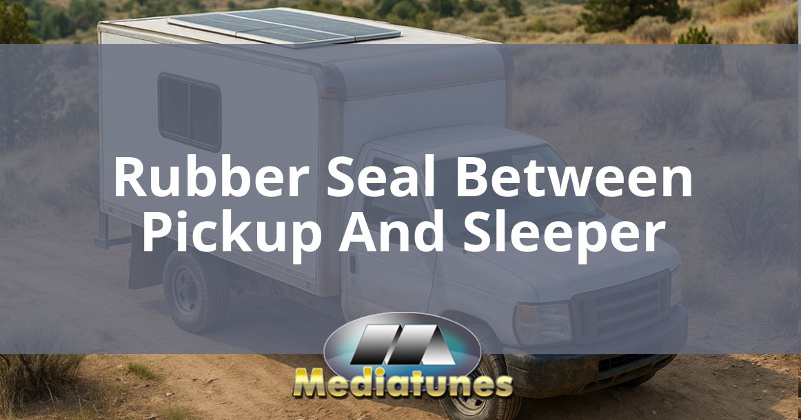 Rubber Seal Between Pickup And Sleeper