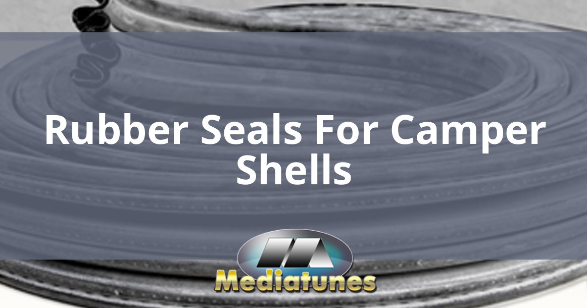 Rubber Seals For Camper Shells