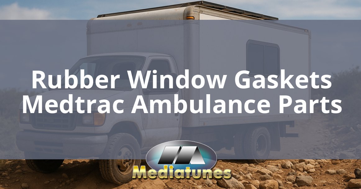 Rubber Window Gaskets Medtrac Ambulance Parts