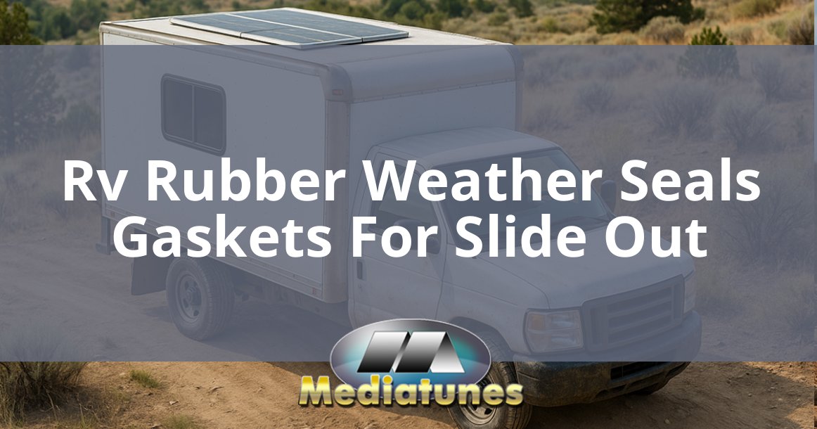 Rv Rubber Weather Seals Gaskets For Slide Out