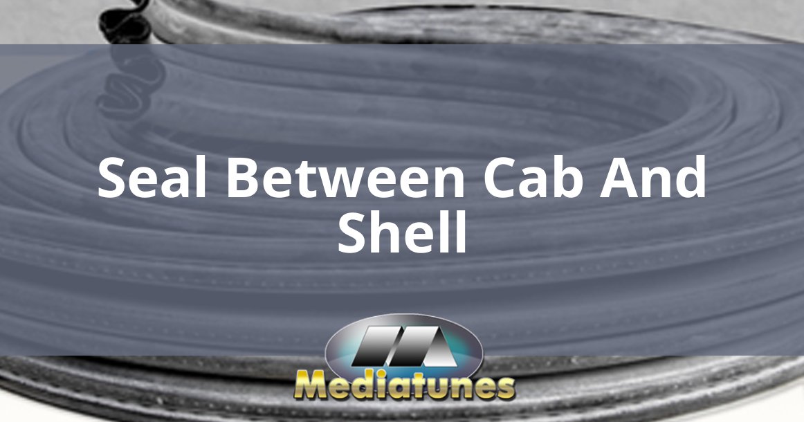 Seal Between Cab And Shell