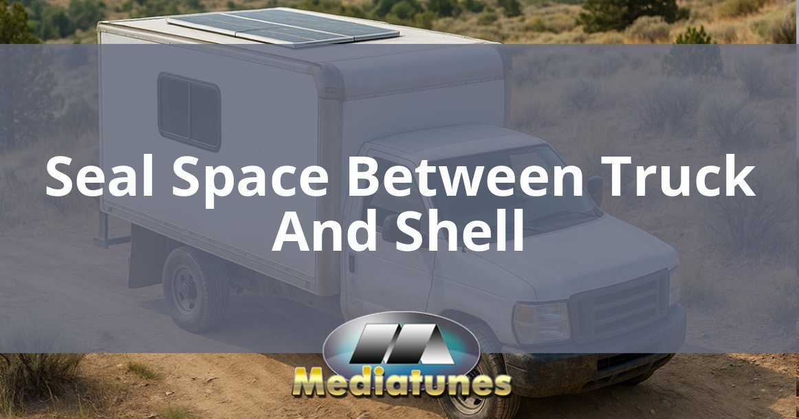 Seal Space Between Truck And Shell