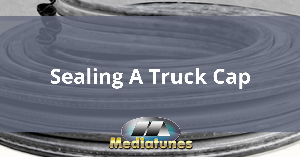 Sealing A Truck Cap