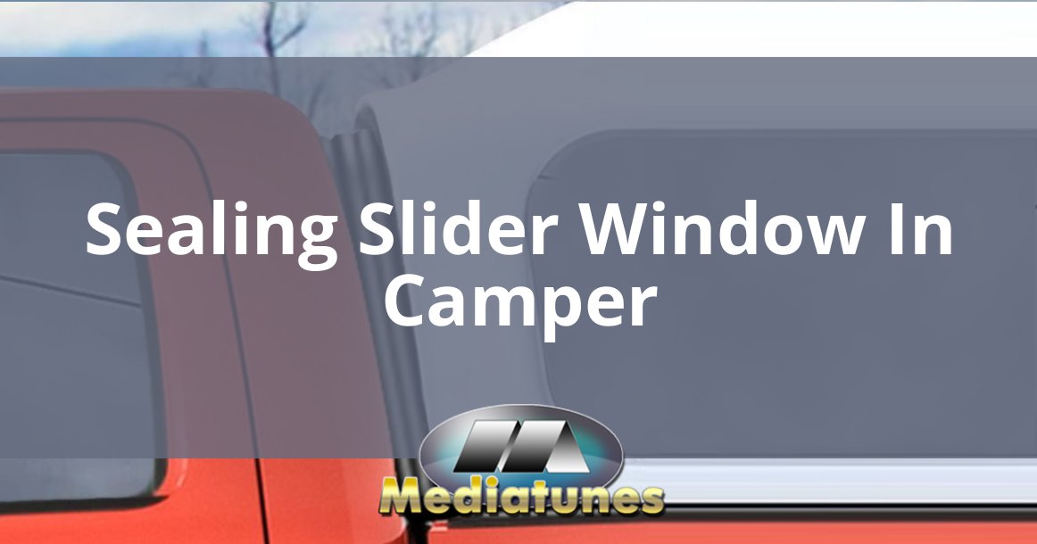 Sealing Slider Window In Camper