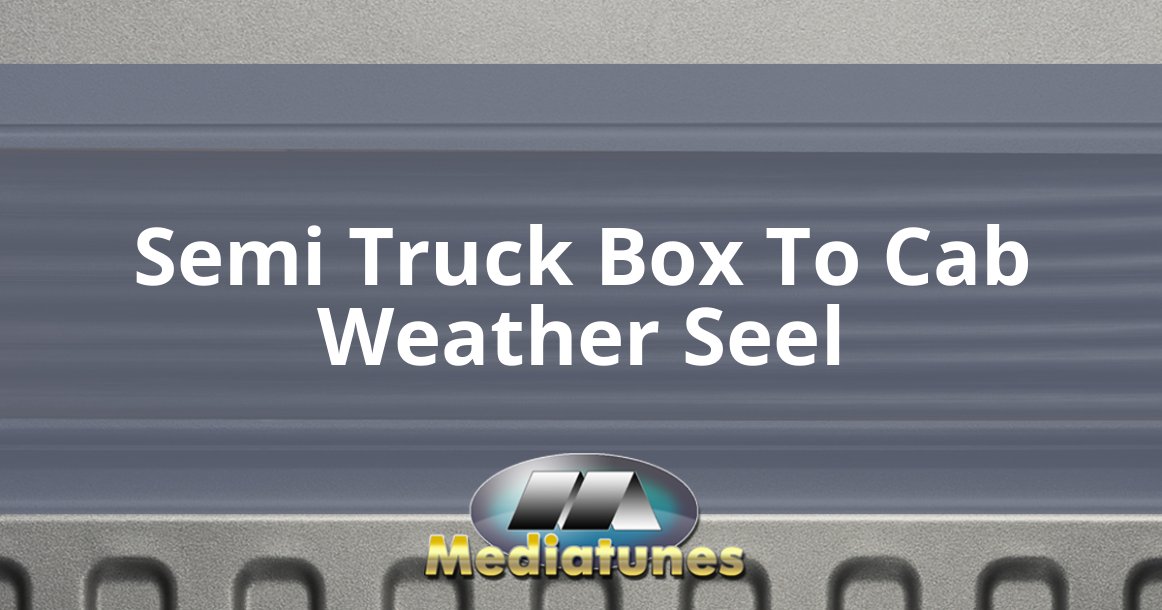 Semi Truck Box To Cab Weather Seel