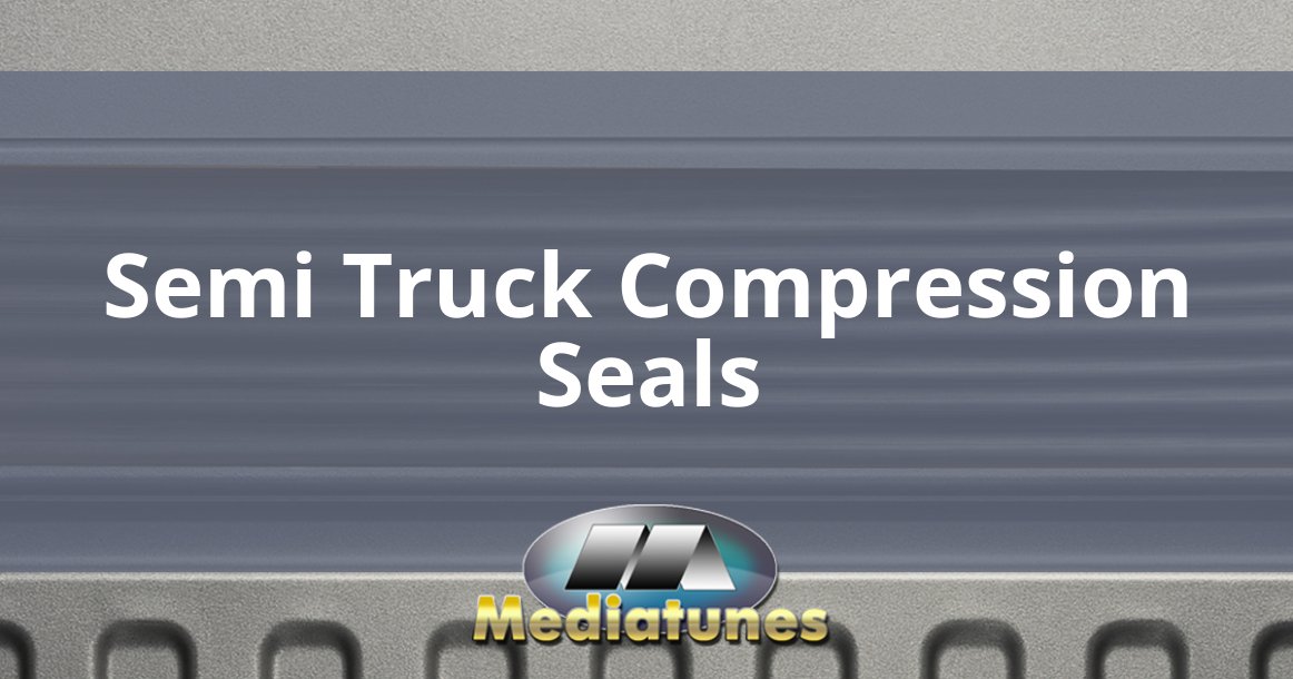 Semi Truck Compression Seals