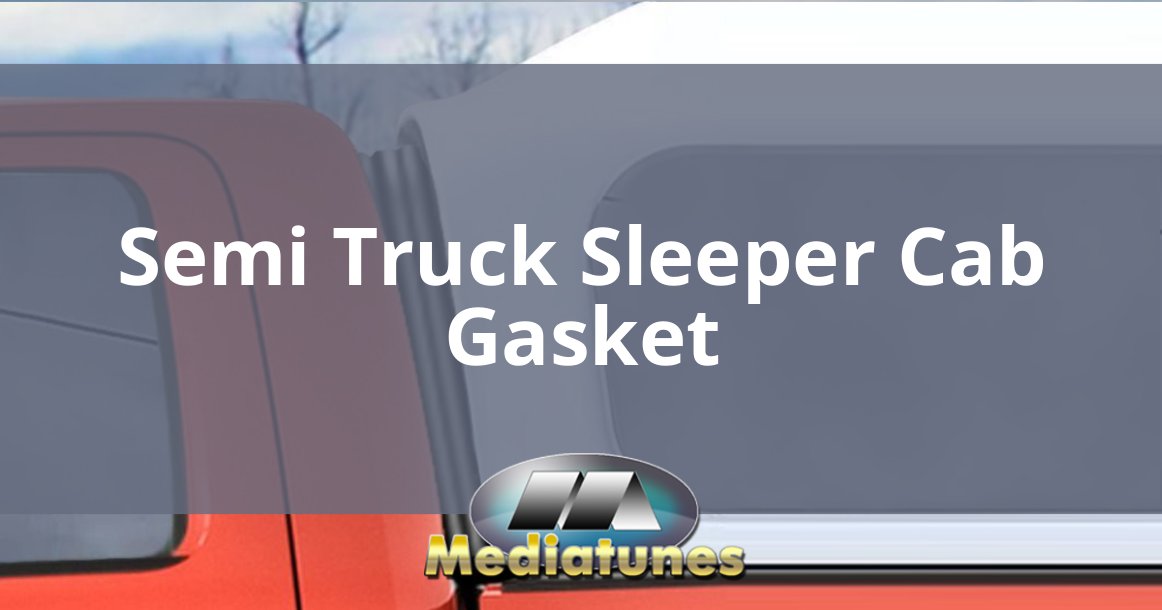 Semi Truck Sleeper Cab Gasket
