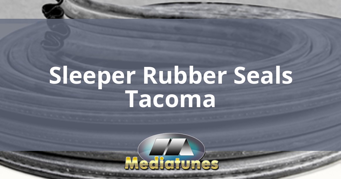 Sleeper Rubber Seals Tacoma