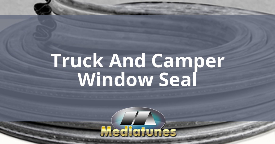 Truck And Camper Window Seal