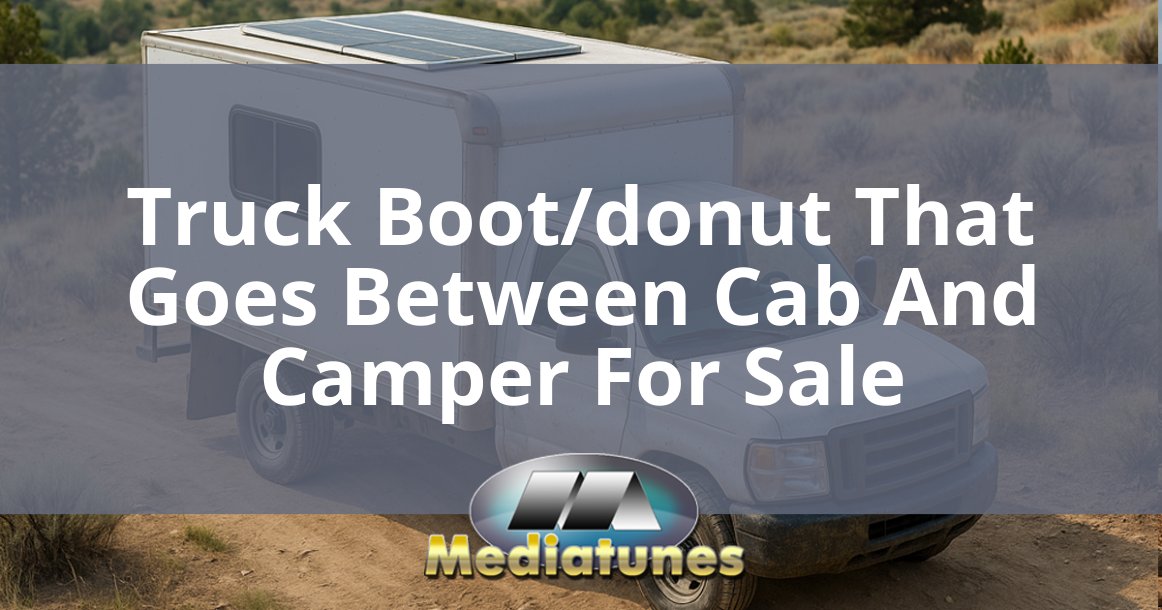 Truck Boot Donut That Goes Between Cab And Camper For Sale