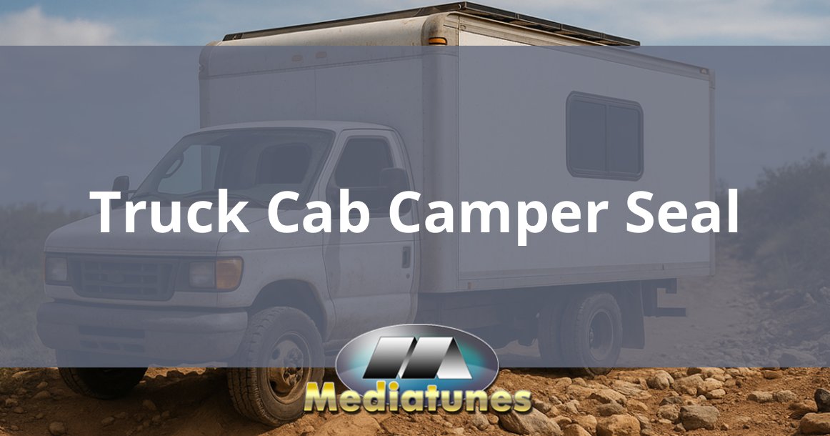 Truck Cab Camper Seal