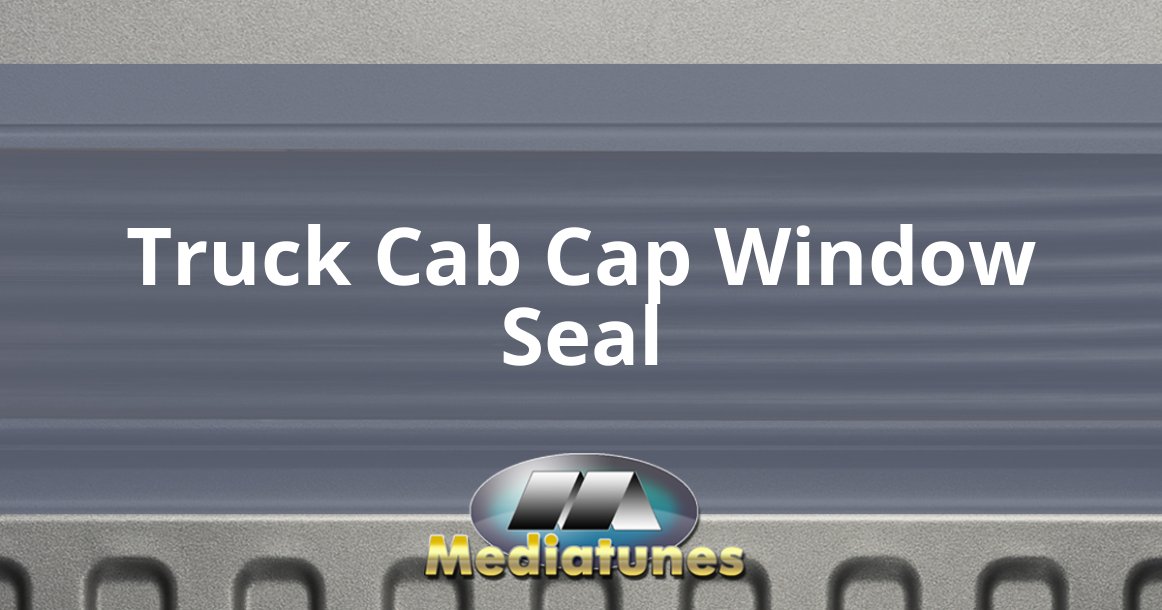Truck Cab Cap Window Seal