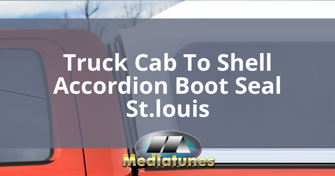 Truck Cab To Shell Accordion Boot Seal St Louis